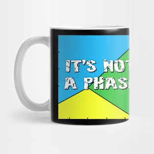 It's not a Phase Mug